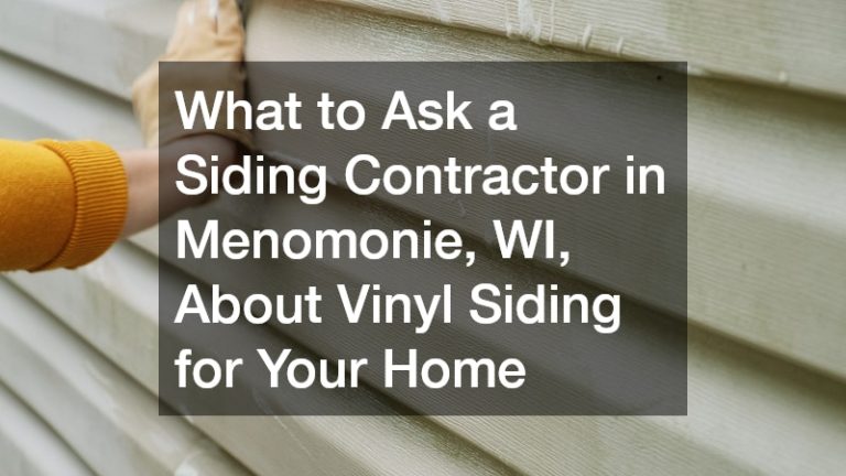 What to Ask a Siding Contractor in Menomonie, WI, About Vinyl Siding for Your Home