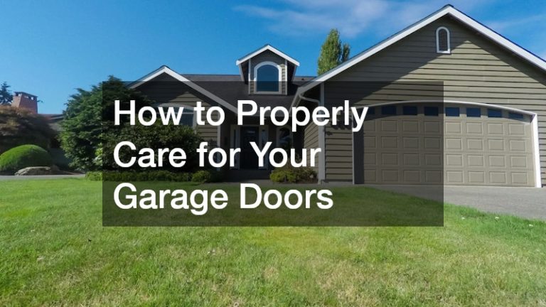 How to Properly Care for Your Garage Doors