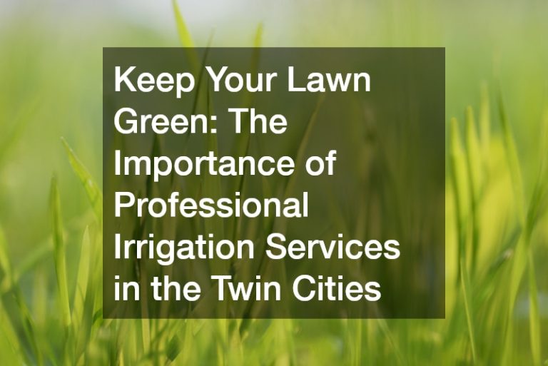 Keep Your Lawn Green  The Importance of Professional Irrigation Services in the Twin Cities