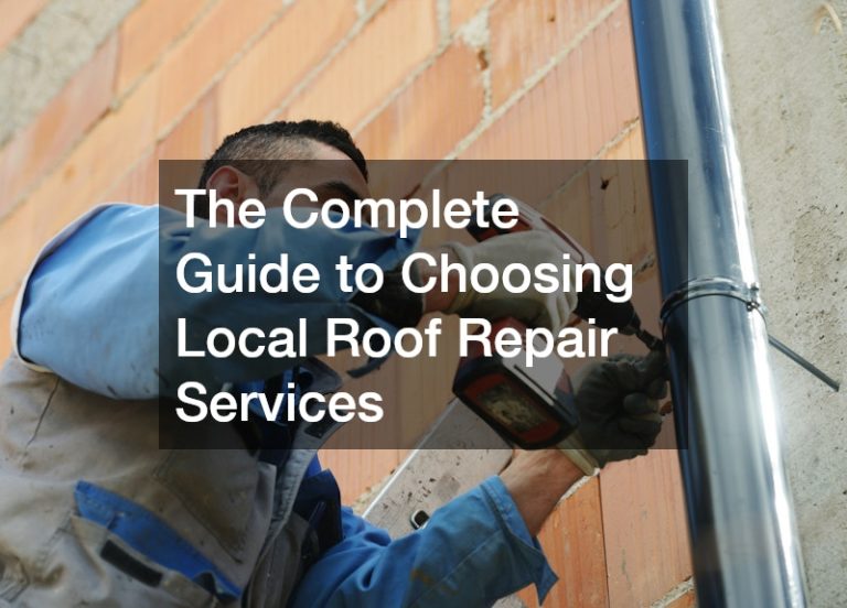 The Complete Guide to Choosing Local Roof Repair Services