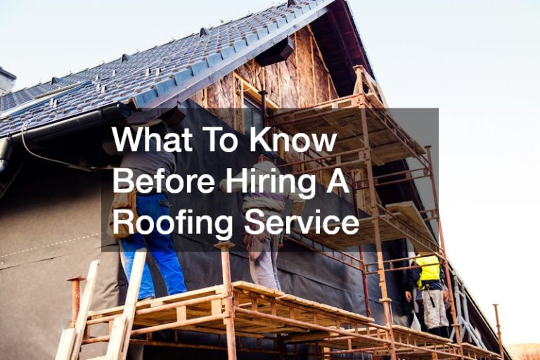 What To Know Before Hiring A Roofing Service