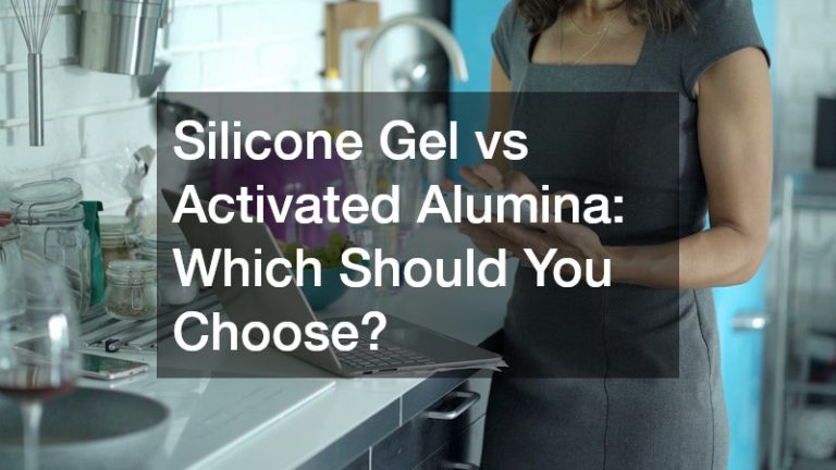 Silicone Gel vs Activated Alumina  Which Should You Choose?