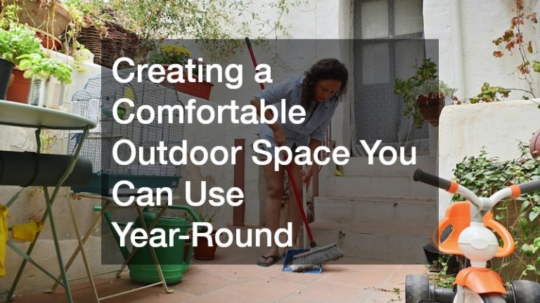 Creating a Comfortable Outdoor Space You Can Use Year-Round