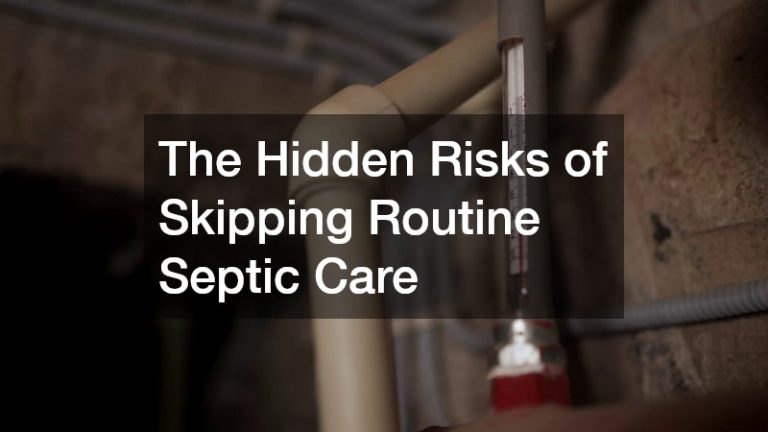 The Hidden Risks of Skipping Routine Septic Care