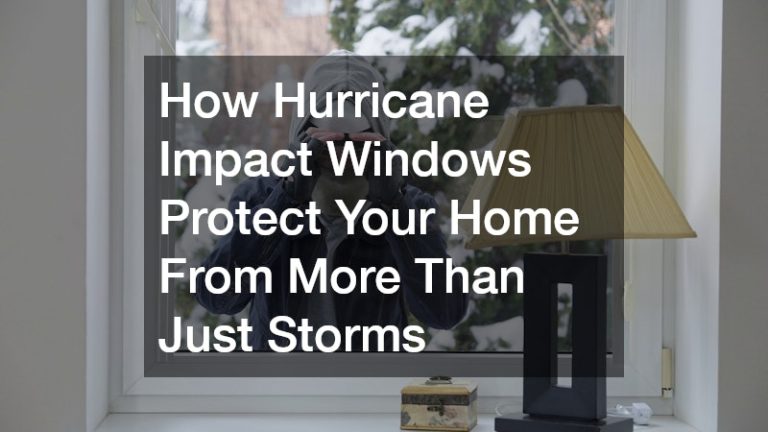 How Hurricane Impact Windows Protect Your Home From More Than Just Storms