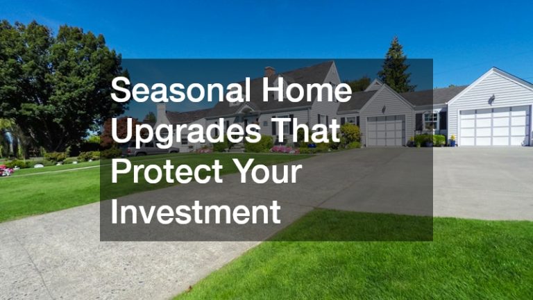 Seasonal Home Upgrades That Protect Your Investment
