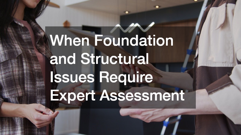 When Foundation and Structural Issues Require Expert Assessment