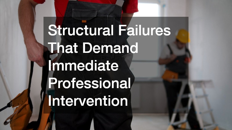Structural Failures That Demand Immediate Professional Intervention