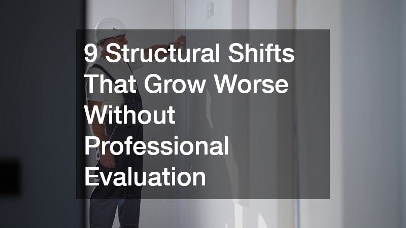 9 Structural Shifts That Grow Worse Without Professional Evaluation