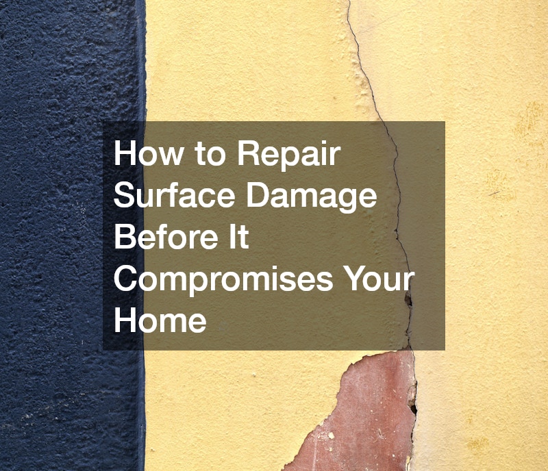 How to Repair Surface Damage Before It Compromises Your Home