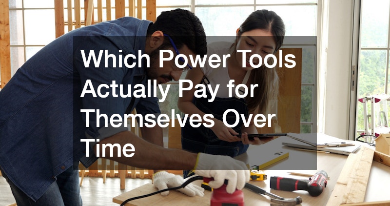 Which Power Tools Actually Pay for Themselves Over Time