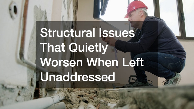 Structural Issues That Quietly Worsen When Left Unaddressed