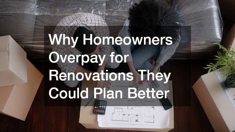 Why Homeowners Overpay for Renovations They Could Plan Better