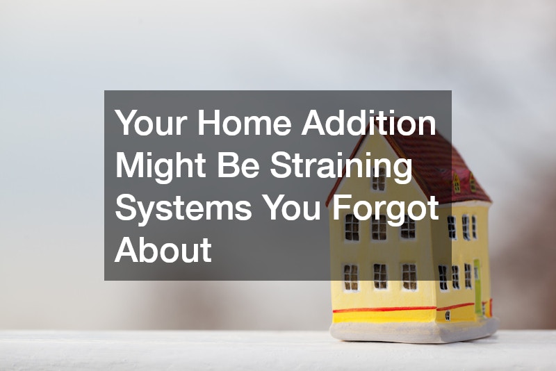 Your Home Addition Might Be Straining Systems You Forgot About