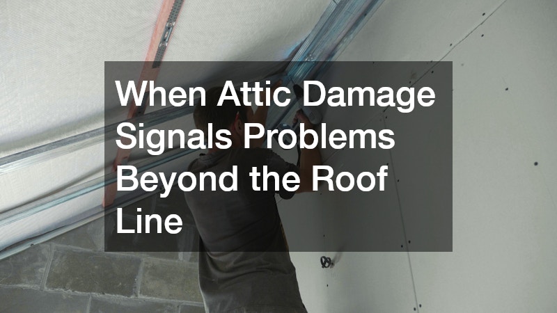 When Attic Damage Signals Problems Beyond the Roof Line