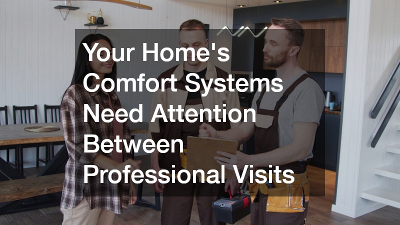 Your Home’s Comfort Systems Need Attention Between Professional Visits