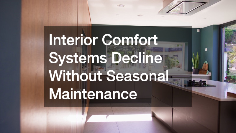 Interior Comfort Systems Decline Without Seasonal Maintenance
