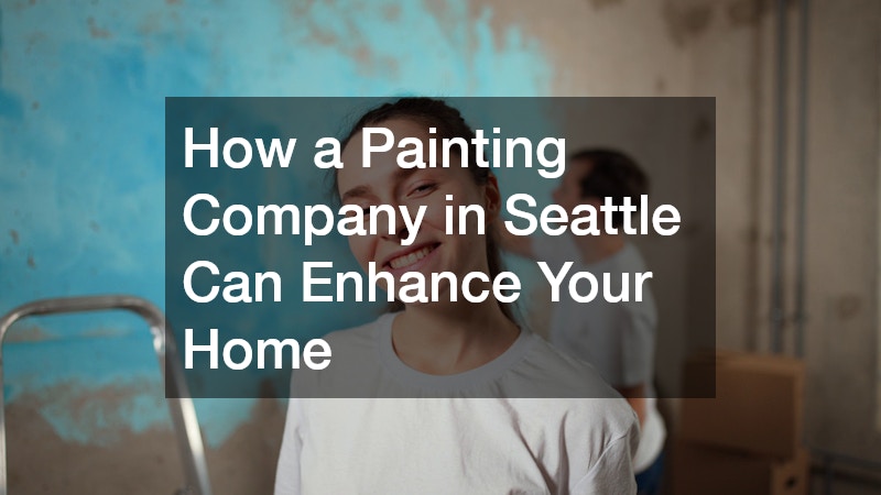 How a Painting Company in Seattle Can Enhance Your Home