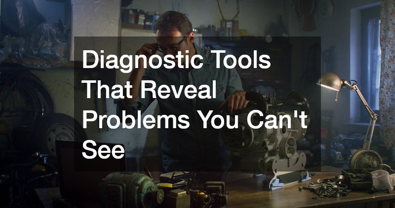 Diagnostic Tools That Reveal Problems You Can’t See