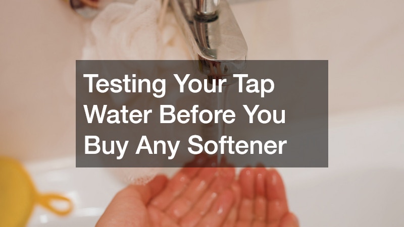 Testing Your Tap Water Before You Buy Any Softener
