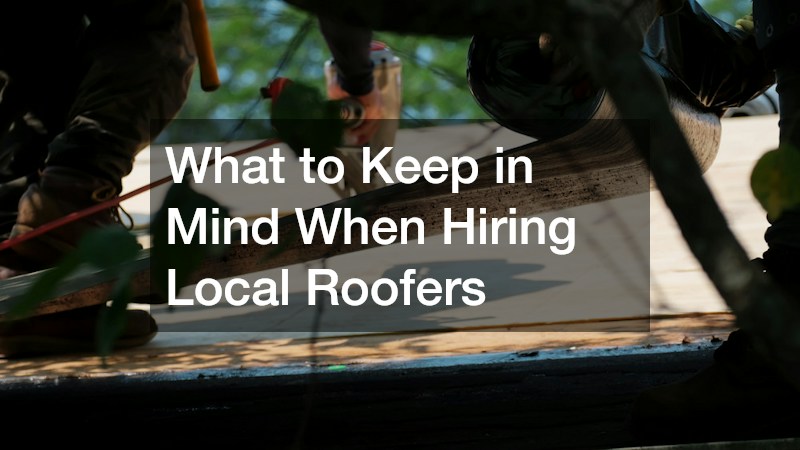 What to Keep in Mind When Hiring Local Roofers