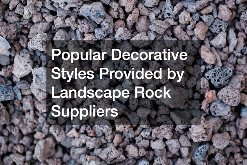 Popular Decorative Styles Provided by Landscape Rock Suppliers