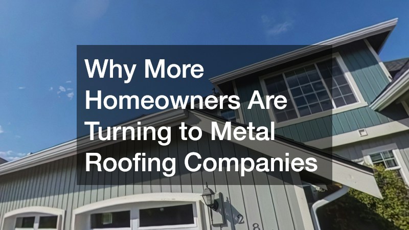 Why More Homeowners Are Turning to Metal Roofing Companies