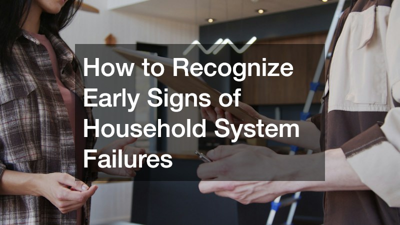 How to Recognize Early Signs of Household System Failures