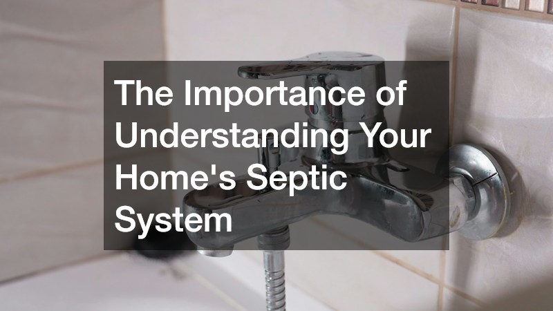 The Importance of Understanding Your Homes Septic System